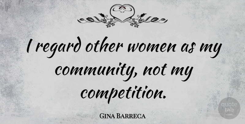 Gina Barreca Quote About Women: I Regard Other Women As...