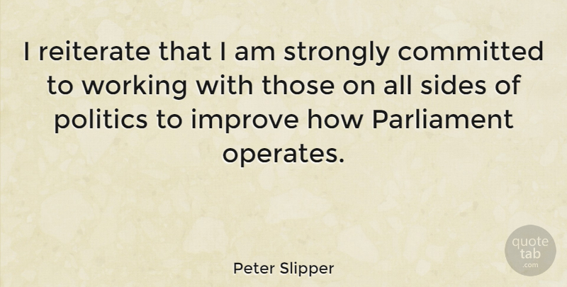 Peter Slipper Quote About Sides, Parliament, Committed: I Reiterate That I Am...