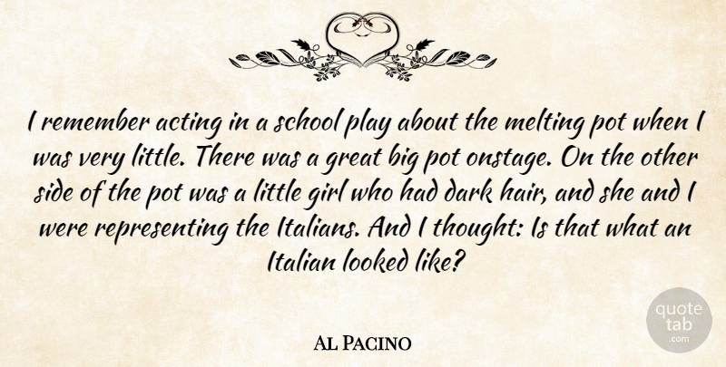 Al Pacino Quote About Acting, Great, Italian, Looked, Melting: I Remember Acting In A...