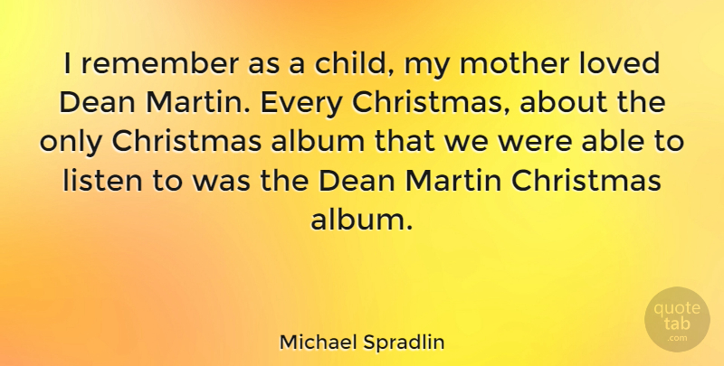 Michael Spradlin Quote About Album, Christmas, Dean, Listen, Loved: I Remember As A Child...
