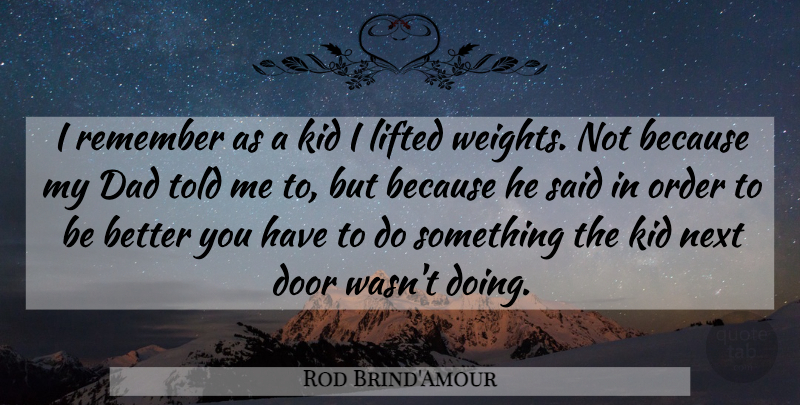 Rod Brind'Amour Quote About Dad, Door, Kid, Lifted, Next: I Remember As A Kid...