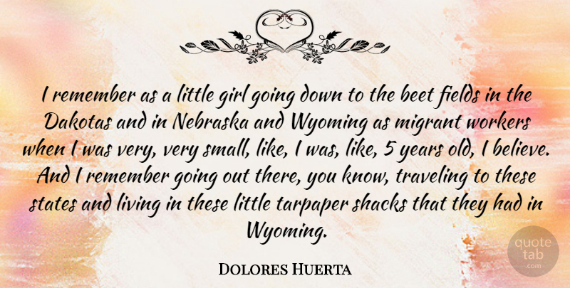 Dolores Huerta Quote About Fields, Nebraska, Remember, States, Traveling: I Remember As A Little...