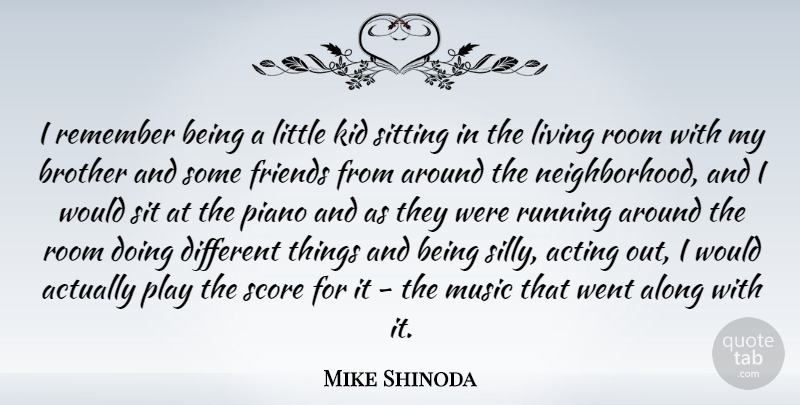 Mike Shinoda Quote About Running, Brother, Silly: I Remember Being A Little...