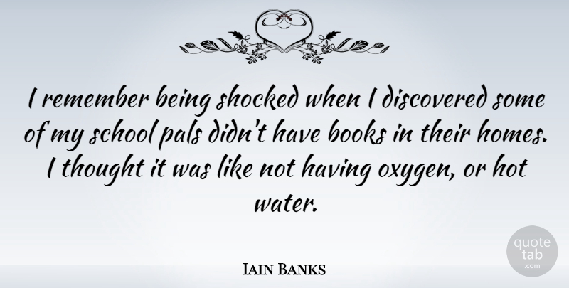 Iain Banks Quote About Discovered, Hot, School, Shocked: I Remember Being Shocked When...