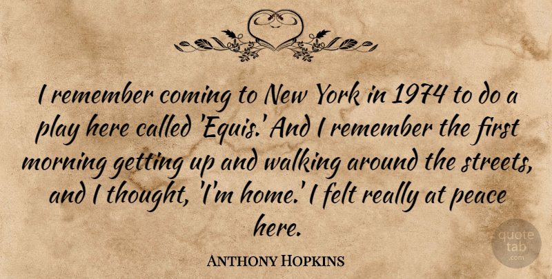 Anthony Hopkins Quote About Morning, New York, Home: I Remember Coming To New...