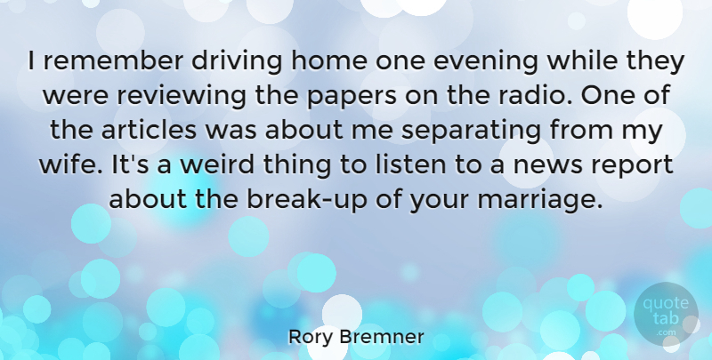 Rory Bremner Quote About Break Up, Home, Wife: I Remember Driving Home One...