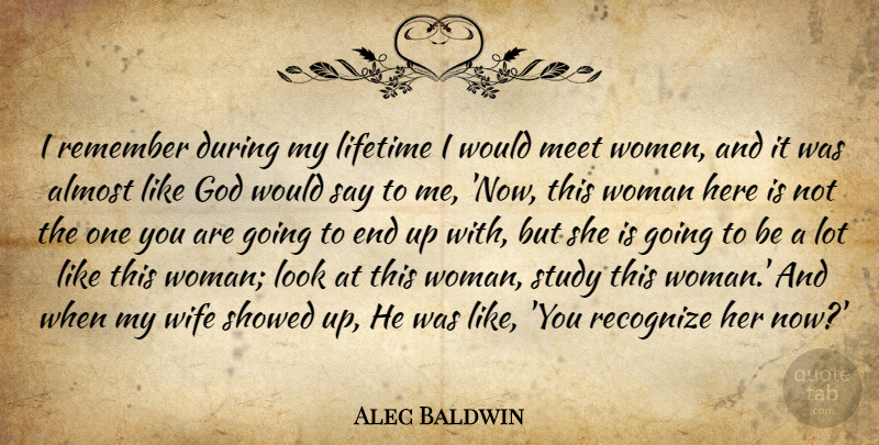Alec Baldwin Quote About Wife, Looks, Remember: I Remember During My Lifetime...