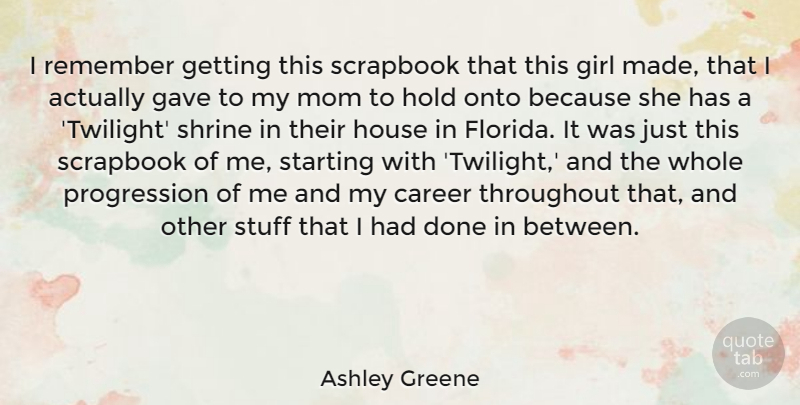 Ashley Greene Quote About Girl, Mom, Twilight: I Remember Getting This Scrapbook...
