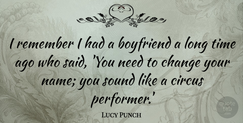Lucy Punch Quote About Boyfriend, Change, Circus, Sound, Time: I Remember I Had A...