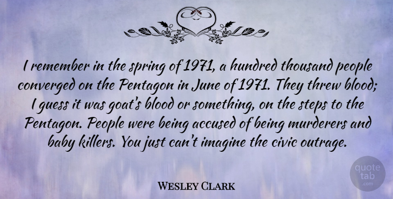 Wesley Clark Quote About Accused, Blood, Civic, Guess, Hundred: I Remember In The Spring...