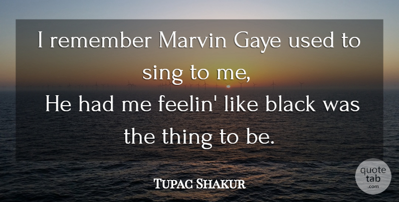 Tupac Shakur Quote About Black, Remember, Used: I Remember Marvin Gaye Used...