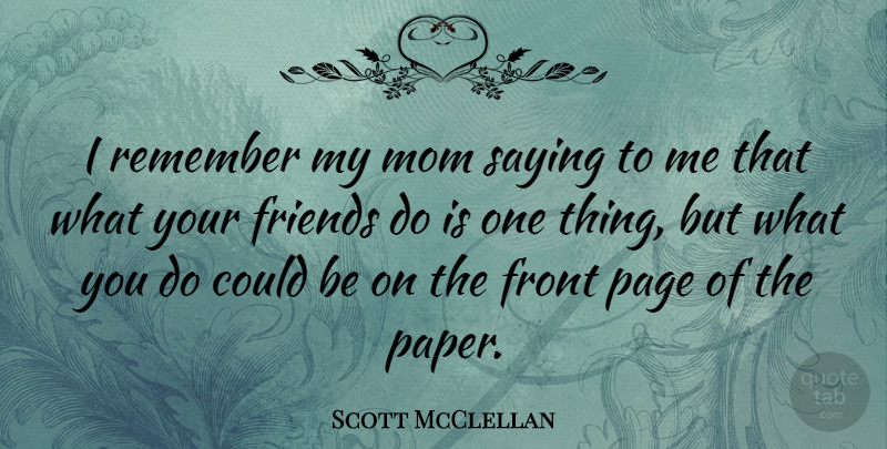 Scott McClellan Quote About Mom, Pages, Paper: I Remember My Mom Saying...