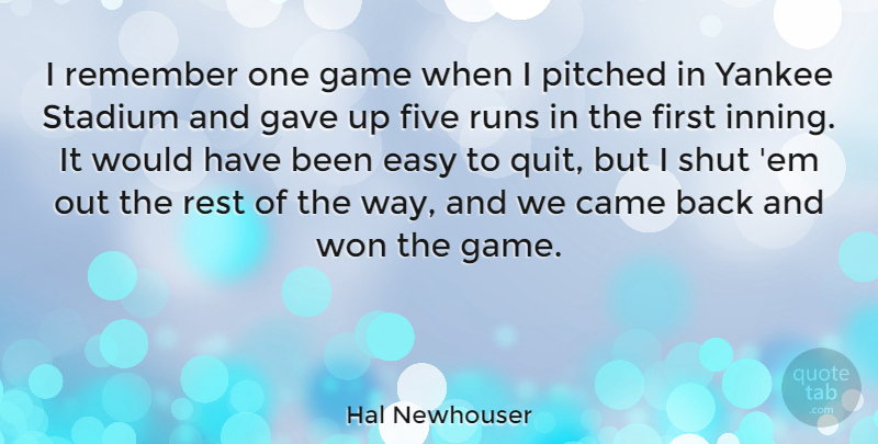 Hal Newhouser Quote About Came, Five, Gave, Rest, Runs: I Remember One Game When...