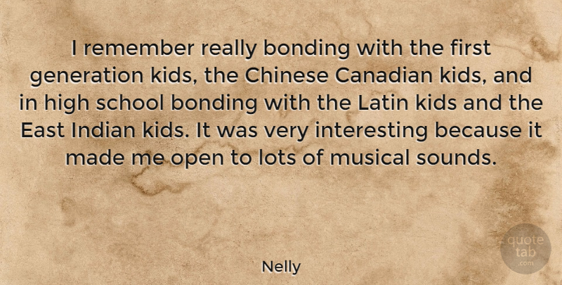 Nelly Quote About Latin, School, Kids: I Remember Really Bonding With...