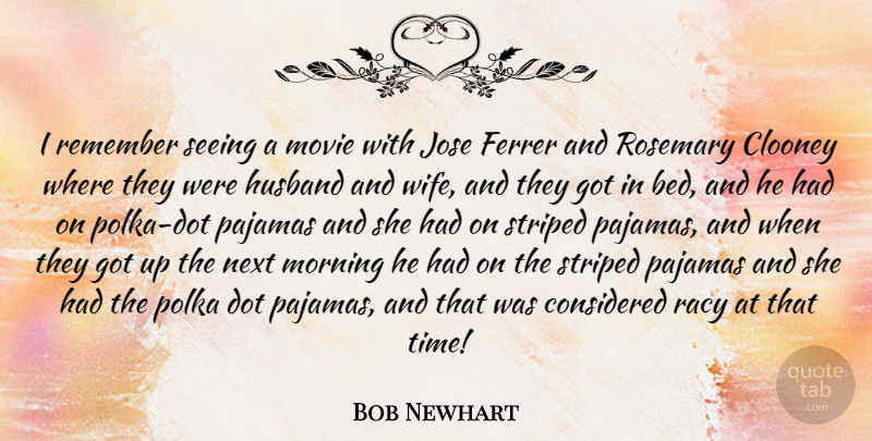Bob Newhart Quote About Clooney, Considered, Dot, Morning, Next: I Remember Seeing A Movie...