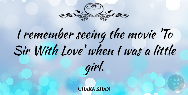 Chaka Khan Quote About Love, Seeing, Sir: I Remember Seeing The Movie...