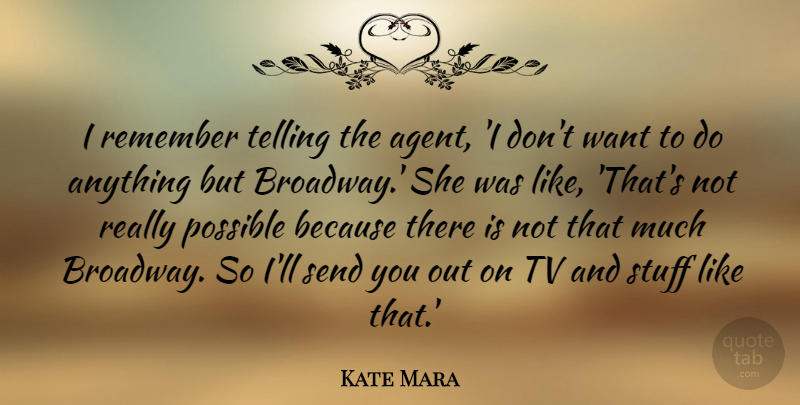 Kate Mara Quote About Want, Stuff, Tvs: I Remember Telling The Agent...