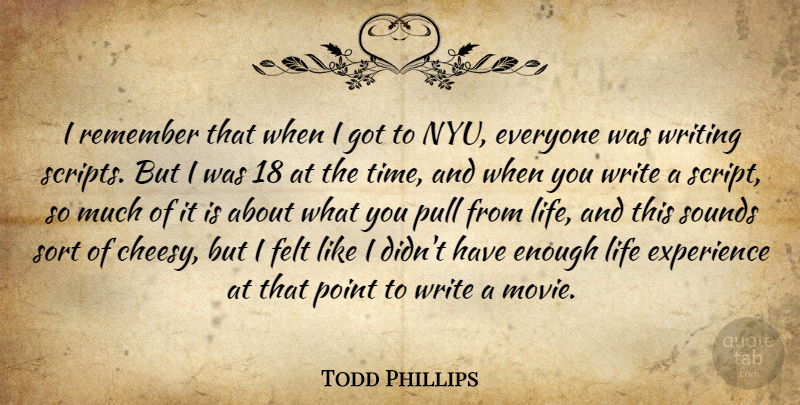Todd Phillips Quote About Writing, Nyu, Cheesy: I Remember That When I...