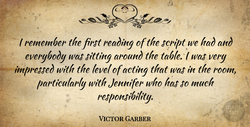 Victor Garber Quote About Canadian Actor, Everybody, Impressed, Jennifer, Level: I Remember The First Reading...