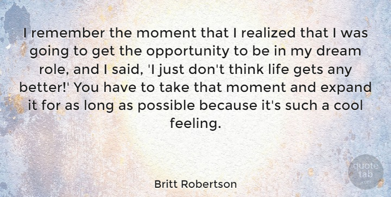 Britt Robertson Quote About Cool, Expand, Gets, Life, Moment: I Remember The Moment That...