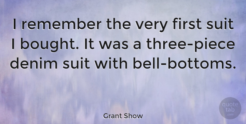 Grant Show Quote About Pieces, Bells, Firsts: I Remember The Very First...