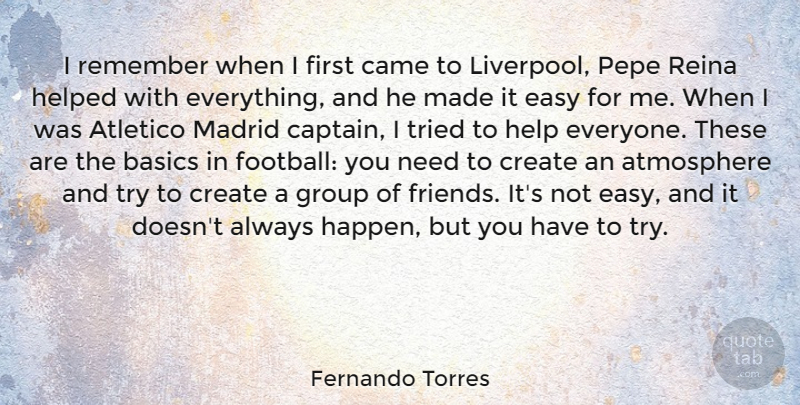 Fernando Torres Quote About Atmosphere, Basics, Came, Create, Group: I Remember When I First...