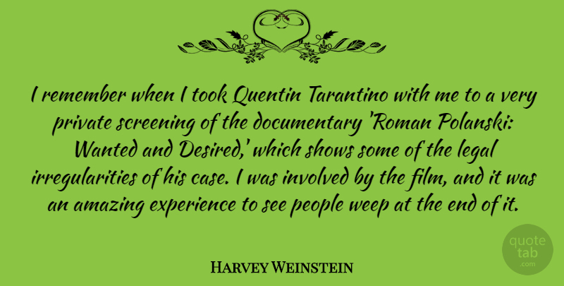 Harvey Weinstein Quote About Amazing, Experience, Involved, Legal, People: I Remember When I Took...