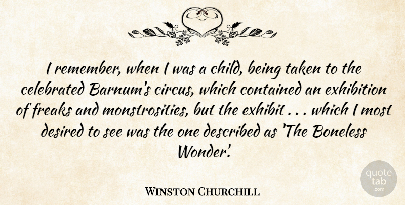 Winston Churchill Quote About Celebrated, Contained, Desired, Exhibition, Freaks: I Remember When I Was...