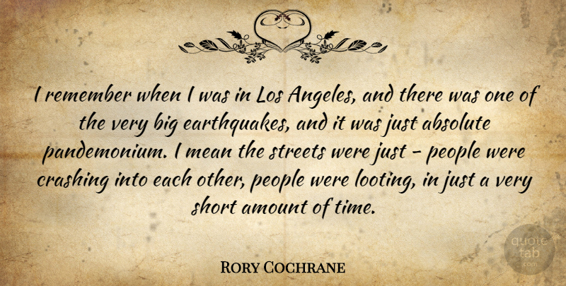 Rory Cochrane Quote About Absolute, Amount, Crashing, Los, Mean: I Remember When I Was...