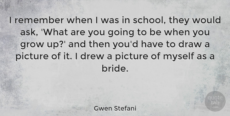 Gwen Stefani Quote About Wedding, Growing Up, School: I Remember When I Was...