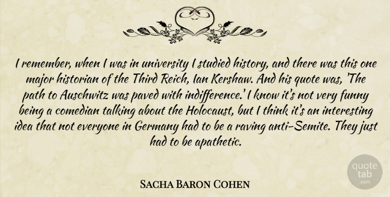 Sacha Baron Cohen Quote About Thinking, Talking, Ideas: I Remember When I Was...