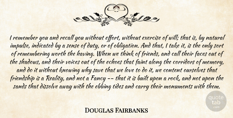 Douglas Fairbanks Quote About Along, Built, Carry, Content, Dissolve: I Remember You And Recall...