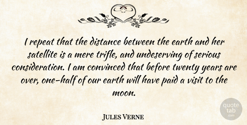Jules Verne Quote About Convinced, Mere, Paid, Repeat, Satellite: I Repeat That The Distance...