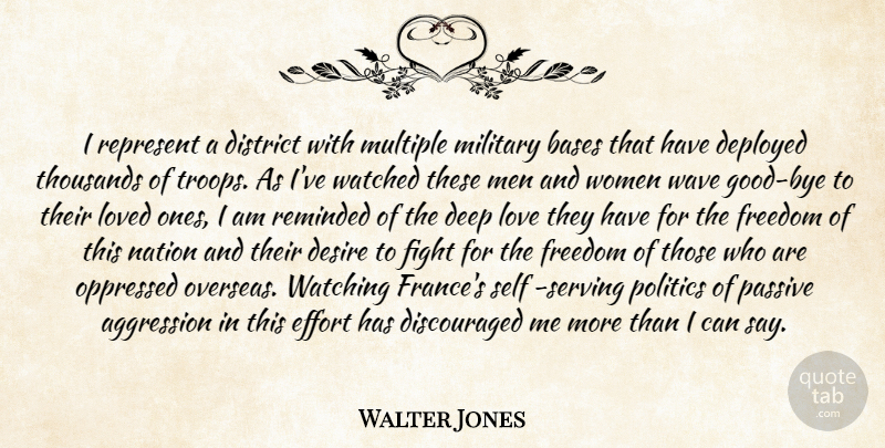 Walter Jones Quote About Aggression, Bases, Deep, Deployed, Desire: I Represent A District With...