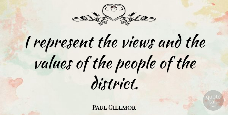 Paul Gillmor Quote About People, Views: I Represent The Views And...