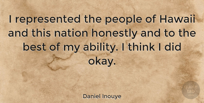 Daniel Inouye Quote About Best, Honestly, Nation, People: I Represented The People Of...