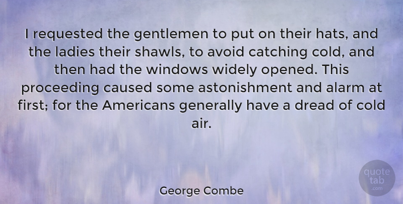 George Combe Quote About Fear, Air, Gentleman: I Requested The Gentlemen To...