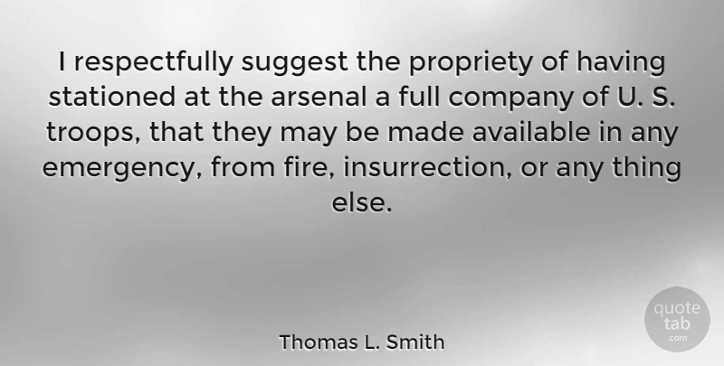 Thomas L. Smith Quote About Arsenal, Available, Company, Full, Suggest: I Respectfully Suggest The Propriety...