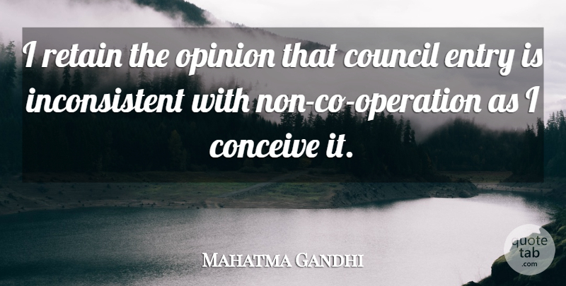 Mahatma Gandhi Quote About Opinion, Operations, Council: I Retain The Opinion That...