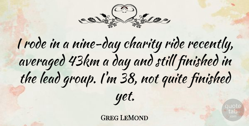 Greg LeMond Quote About Nine, Groups, Charity: I Rode In A Nine...