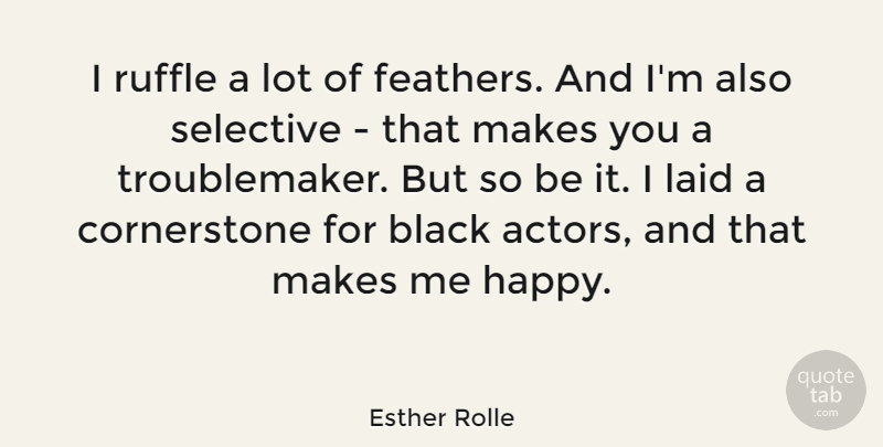 Esther Rolle Quote About Laid, Selective: I Ruffle A Lot Of...