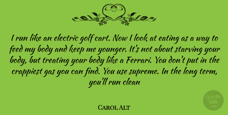 Carol Alt Quote About Running, Golf, Long: I Run Like An Electric...