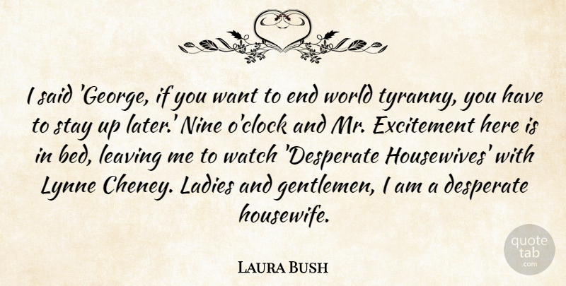 Laura Bush Quote About Desperate, Excitement, Funny, Ladies, Leaving: I Said George If You...