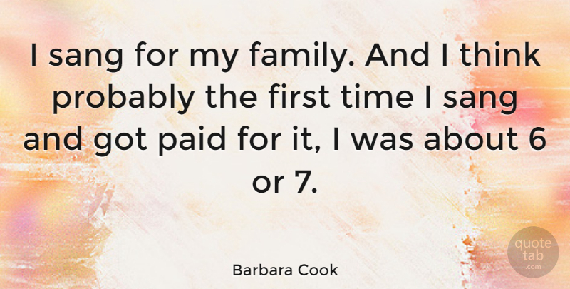 Barbara Cook Quote About Thinking, Firsts, My Family: I Sang For My Family...