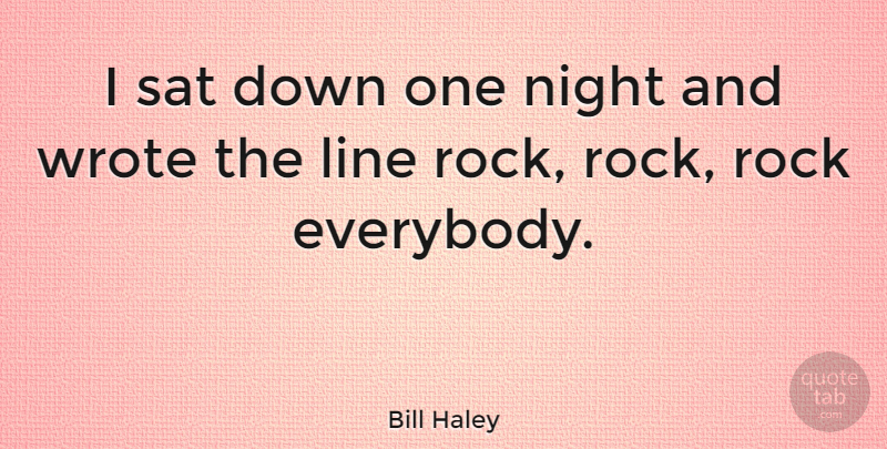 Bill Haley Quote About Night, Rocks, Lines: I Sat Down One Night...
