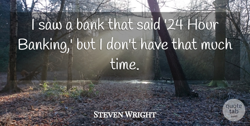 Steven Wright Quote About Funny, Time, Humor: I Saw A Bank That...