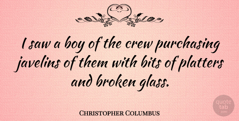 Christopher Columbus Quote About Broken Heart, Boys, Glasses: I Saw A Boy Of...