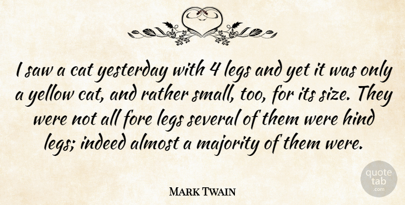Mark Twain Quote About Almost, Cat, Indeed, Legs, Majority: I Saw A Cat Yesterday...