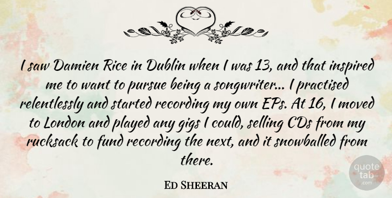 Ed Sheeran Quote About Cds, Dublin, Want: I Saw Damien Rice In...