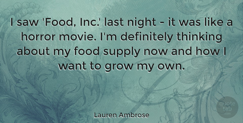 Lauren Ambrose Quote About Definitely, Food, Grow, Horror, Last: I Saw Food Inc Last...